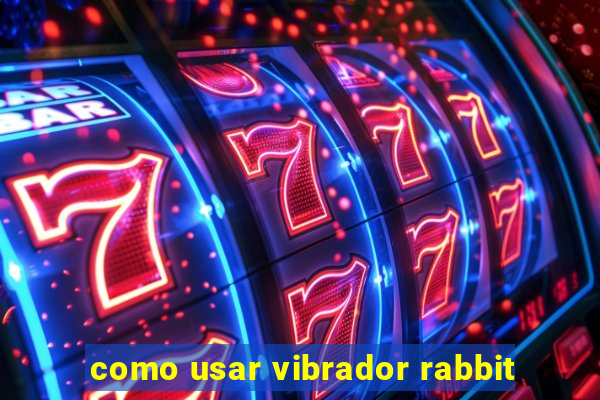 como usar vibrador rabbit